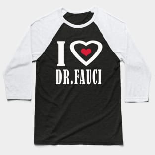 i love dr fauci Baseball T-Shirt